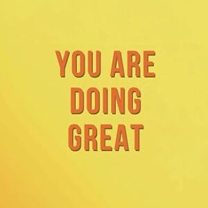 YOU ARE DOING GREAT: Motivational Notebook, Journal, Diary