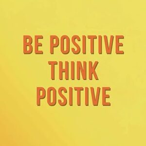 BE POSITIVE THINK POSITIVE: Motivational Notebook, Journal, Diary