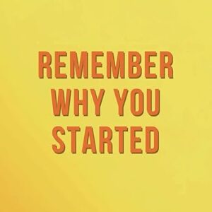 REMEMBER WHY YOU STARTED: Motivational Notebook, Journal, Diary