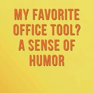 My Favorite Office Tool ? A Sense of Humor